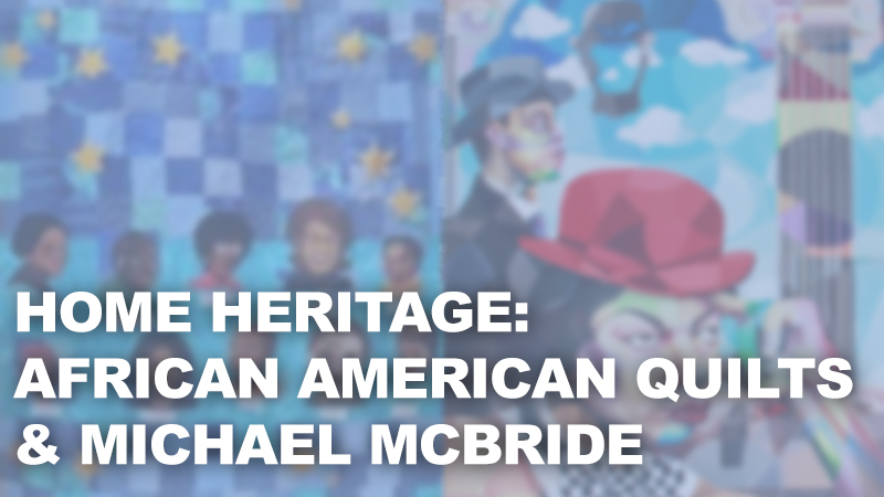 Home Heritage: African American Quilts & Michael McBride